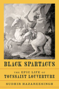 Free audiobook online download Black Spartacus: The Epic Life of Toussaint Louverture PDF ePub RTF by Sudhir Hazareesingh