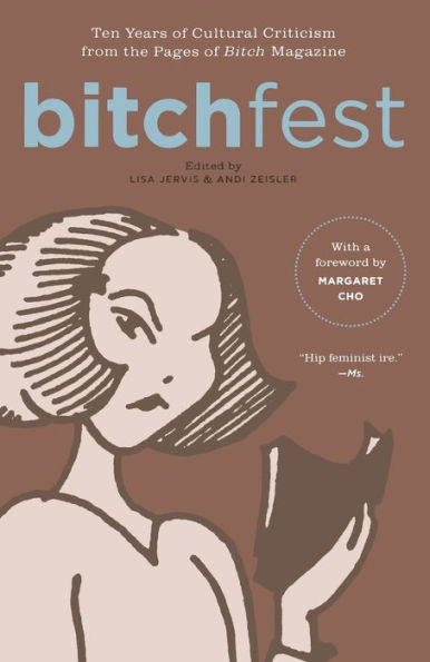 BITCHfest: Ten Years of Cultural Criticism from the Pages of Bitch Magazine