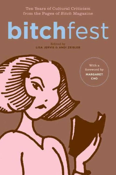 BITCHfest: Ten Years of Cultural Criticism from the Pages Bitch Magazine