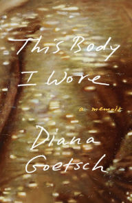 Pdf files ebooks download This Body I Wore: A Memoir 9780374115098 English version ePub by Diana Goetsch