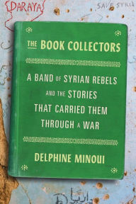 Free download ebooks online The Book Collectors: A Band of Syrian Rebels and the Stories That Carried Them Through a War 9781432887742 FB2 ePub iBook