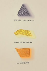 Title: Border Districts: A Fiction, Author: Gerald Murnane