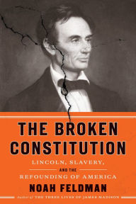 Textbook free download The Broken Constitution: Lincoln, Slavery, and the Refounding of America 9780374116644 (English literature) by  iBook ePub PDB