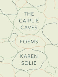 Title: The Caiplie Caves: Poems, Author: Karen Solie