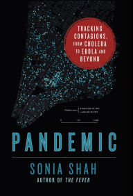 Title: Pandemic: Tracking Contagions, from Cholera to Ebola and Beyond, Author: Sonia Shah