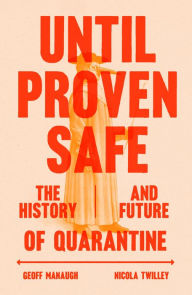 Free ebooks download in pdf Until Proven Safe: The History and Future of Quarantine 9780374126582 (English literature) by Nicola Twilley, Geoff Manaugh 