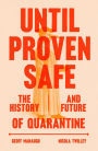 Until Proven Safe: The History and Future of Quarantine