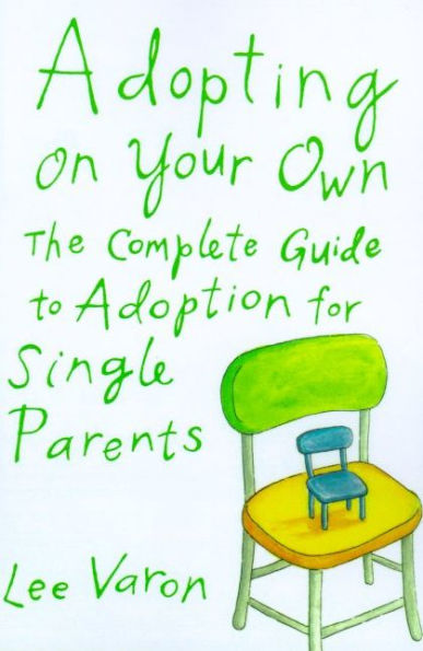 Adopting On Your Own: The Complete Guide to Adoption for Single Parents