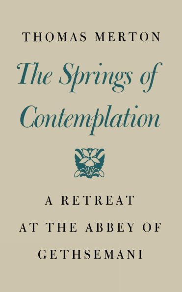 the Springs of Contemplation: A Retreat at Abbey Gethsemani