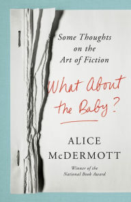 Free ebooks to download to android What About the Baby?: Some Thoughts on the Art of Fiction FB2 9780374130626