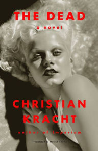 Title: The Dead: A Novel, Author: Christian Kracht