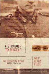 Title: A Stranger to Myself: The Inhumanity of War: Russia, 1941-44, Author: Reese