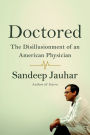 Doctored: The Disillusionment of an American Physician: The Disillusionment of an American Physician