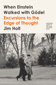 Ebook free download mobile When Einstein Walked with Gödel: Excursions to the Edge of Thought (English Edition) FB2 9780374146702 by Jim Holt