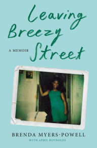 Title: Leaving Breezy Street: A Memoir, Author: Brenda Myers-Powell