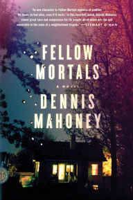 Title: Fellow Mortals: A Novel, Author: Dennis Mahoney
