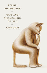 Forum free download ebook Feline Philosophy: Cats and the Meaning of Life 9780374154110 PDB iBook PDF by John Gray (English literature)