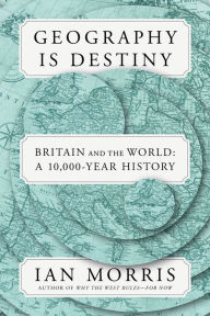 Free computer books download pdf format Geography Is Destiny: Britain and the World: A 10,000-Year History 9780374157272  (English Edition) by Ian Morris