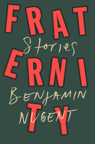 Title: Fraternity: Stories, Author: Benjamin Nugent
