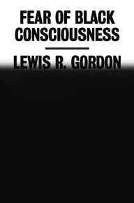 Free bookworm download for pc Fear of Black Consciousness by Lewis R. Gordon, Lewis R. Gordon 9781250862914 (English Edition) RTF iBook MOBI