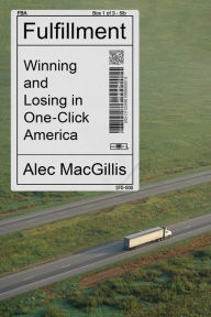 Free download ebook for android Fulfillment: Winning and Losing in One-Click America 9780374159276  in English by Alec MacGillis