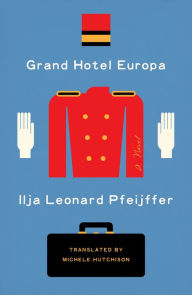 Download free pdf textbooks online Grand Hotel Europa: A Novel in English by Ilja Leonard Pfeijffer, Michele Hutchison