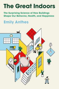 Free ebooks pdf file download The Great Indoors: The Surprising Science of How Buildings Shape Our Behavior, Health, and Happiness FB2 PDB PDF by Emily Anthes 9780374166632 in English