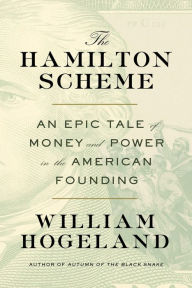 The Hamilton Scheme: An Epic Tale of Money and Power in the American Founding