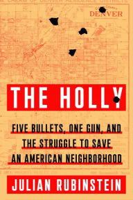 Free pdf it ebooks download The Holly: Five Bullets, One Gun, and the Struggle to Save an American Neighborhood English version 9781250849335 by Julian Rubinstein