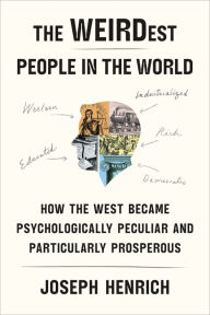 Free download textbook The WEIRDest People in the World: How the West Became Psychologically Peculiar and Particularly Prosperous 9781250800077 PDB in English by 