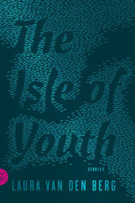 Title: The Isle of Youth, Author: Laura van den Berg