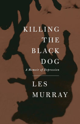 Killing the Black Dog: A Memoir of Depression by Les Murray, Paperback ...