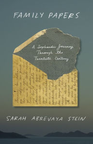 Title: Family Papers: A Sephardic Journey Through the Twentieth Century, Author: Sarah Abrevaya Stein