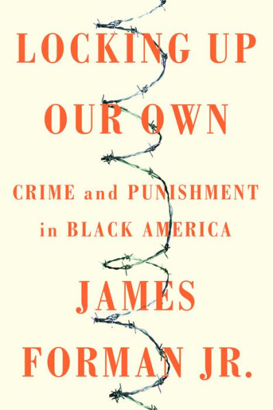 Locking Up Our Own: Crime and Punishment in Black America