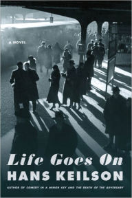 Title: Life Goes On: A Novel, Author: Hans Keilson