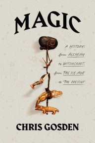 Magic: A History: From Alchemy to Witchcraft, from the Ice Age to the Present