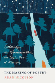 Books for download free The Making of Poetry: Coleridge, the Wordsworths, and Their Year of Marvels by Adam Nicolson, Tom Hammick