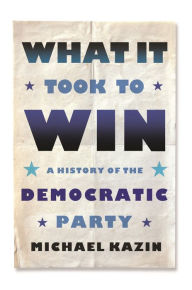 Free download of books for kindle What It Took to Win: A History of the Democratic Party