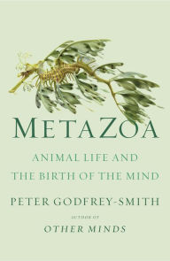 Best ebook pdf free download Metazoa: Animal Life and the Birth of the Mind MOBI ePub by Peter Godfrey-Smith 9780374207946