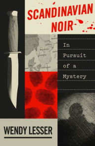 Title: Scandinavian Noir: In Pursuit of a Mystery, Author: Wendy Lesser