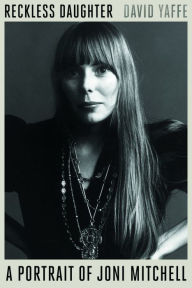 Google ebook epub downloads Reckless Daughter: A Portrait of Joni Mitchell 9780374538064 CHM English version by David Yaffe