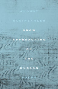 Real book pdf free download Snow Approaching on the Hudson: Poems PDF DJVU iBook in English by August Kleinzahler 9780374266271
