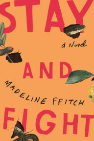 It download books Stay and Fight 9780374268121 by Madeline ffitch (English literature)