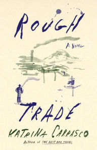 Title: Rough Trade: A Novel, Author: Katrina Carrasco