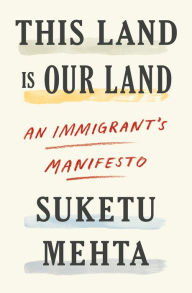 Read educational books online free no download This Land Is Our Land: An Immigrant's Manifesto by Suketu Mehta DJVU 9780374276027