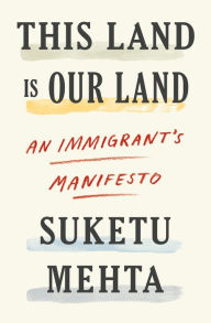 Free download spanish books pdf This Land Is Our Land: An Immigrant's Manifesto English version 9780374276027 by Suketu Mehta 