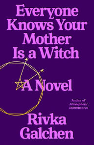 Download free ebooks for kindle touch Everyone Knows Your Mother Is a Witch: A Novel 9780374280468 (English literature) by Rivka Galchen