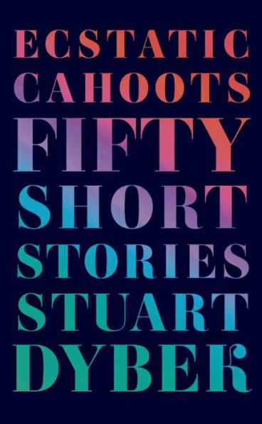 Ecstatic Cahoots: Fifty Short Stories