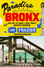 Paradise Bronx: The Life and Times of New York's Greatest Borough