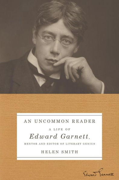 An Uncommon Reader: A Life of Edward Garnett, Mentor and Editor of Literary Genius